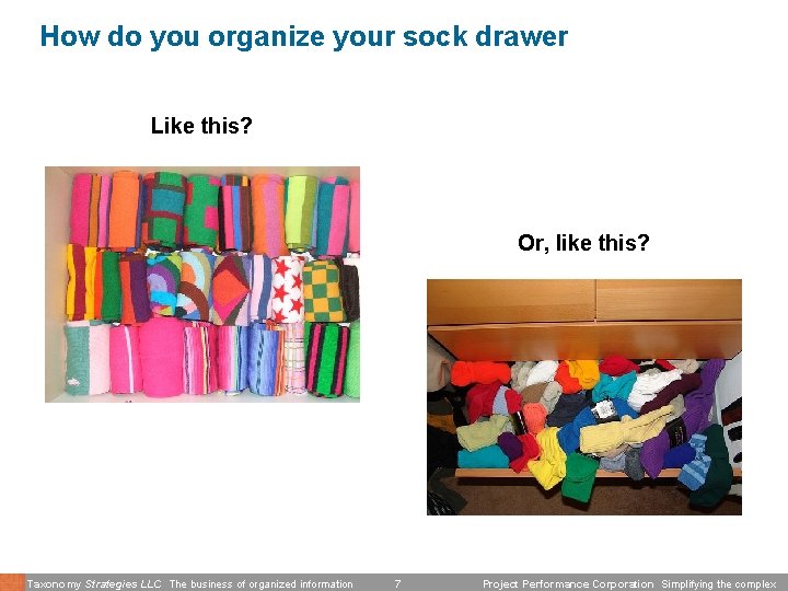 How do you organize your sock drawer Like this? Or, like this? Taxonomy Strategies