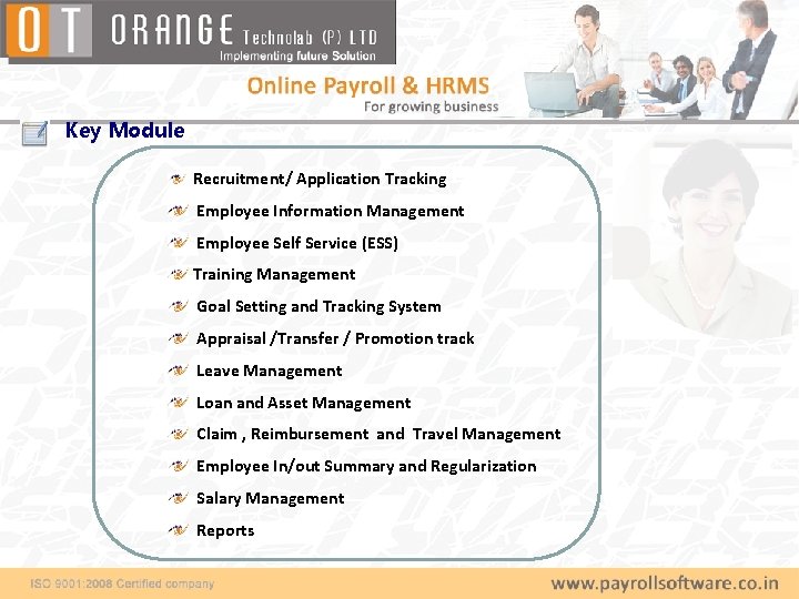 Key Module Recruitment/ Application Tracking Employee Information Management Employee Self Service (ESS) Training Management