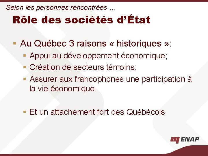Selon les personnes rencontrées … Rôle des sociétés d’État § Au Québec 3 raisons