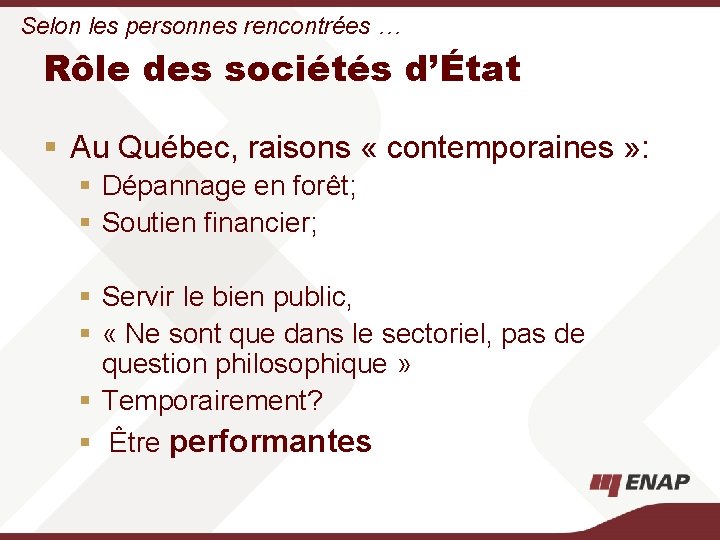Selon les personnes rencontrées … Rôle des sociétés d’État § Au Québec, raisons «