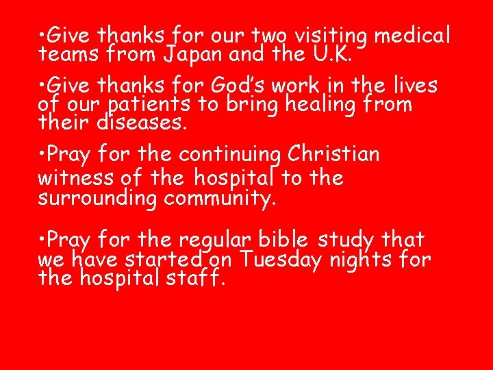  • Give thanks for our two visiting medical teams from Japan and the