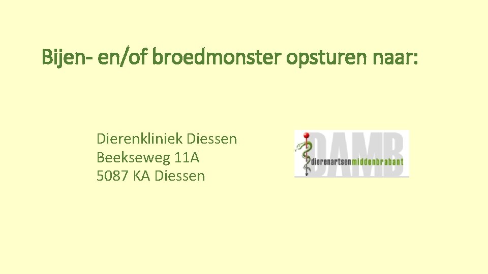 Bijen- en/of broedmonster opsturen naar: Dierenkliniek Diessen Beekseweg 11 A 5087 KA Diessen 