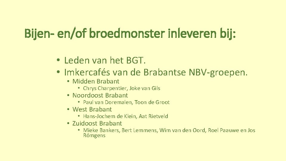 Bijen- en/of broedmonster inleveren bij: • Leden van het BGT. • Imkercafés van de