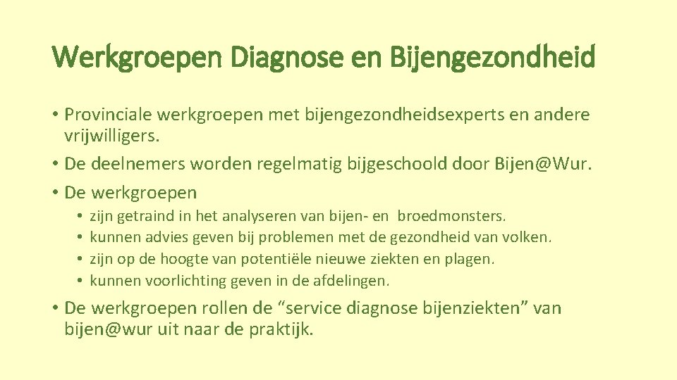 Werkgroepen Diagnose en Bijengezondheid • Provinciale werkgroepen met bijengezondheidsexperts en andere vrijwilligers. • De