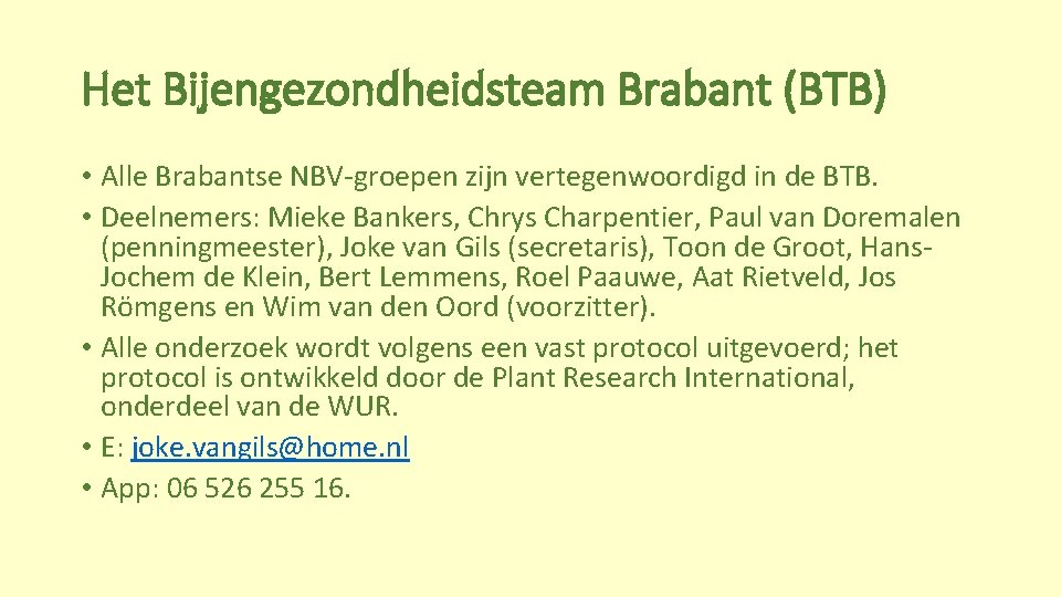 Het Bijengezondheidsteam Brabant (BTB) • Alle Brabantse NBV-groepen zijn vertegenwoordigd in de BTB. •
