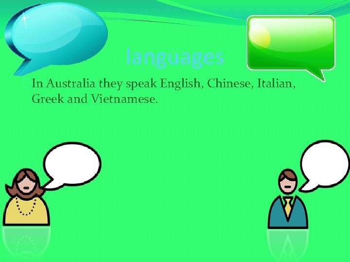 languages �In Australia they speak English, Chinese, Italian, Greek and Vietnamese. 