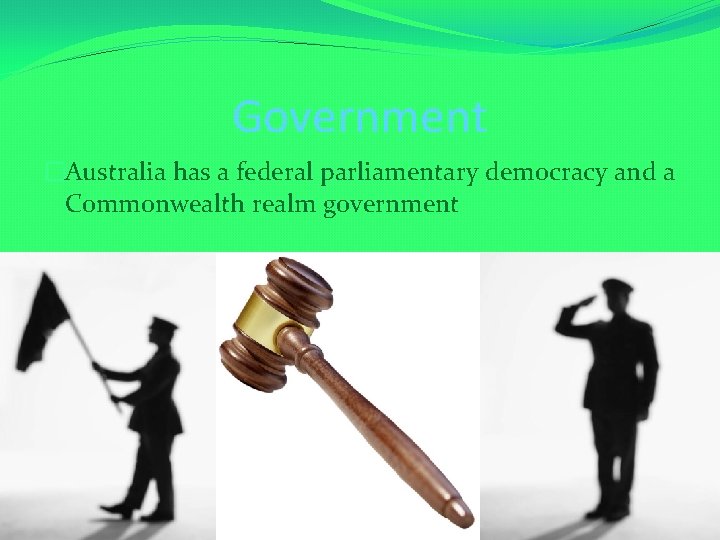 Government �Australia has a federal parliamentary democracy and a Commonwealth realm government 