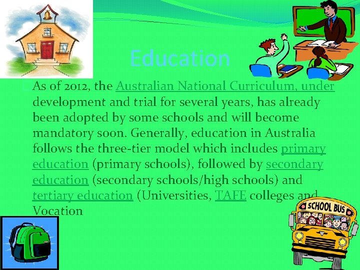 Education �As of 2012, the Australian National Curriculum, under development and trial for several