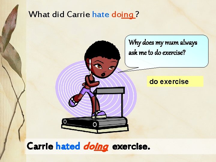 What did Carrie hate doing ? Why does my mum always ask me to