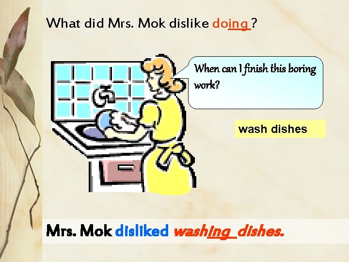 What did Mrs. Mok dislike doing ? When can I finish this boring work?