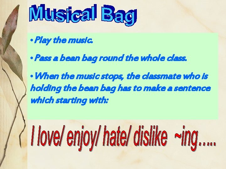  • Play the music. • Pass a bean bag round the whole class.