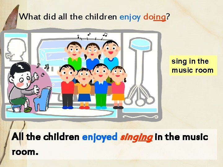 What did all the children enjoy doing? sing in the music room All the