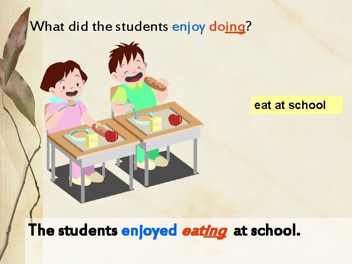 What did the students enjoy doing? eat at school The students enjoyed eating at