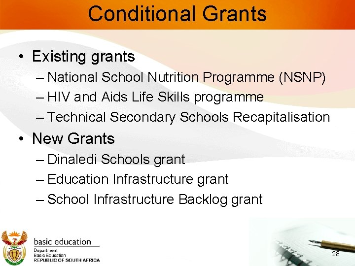Conditional Grants • Existing grants – National School Nutrition Programme (NSNP) – HIV and