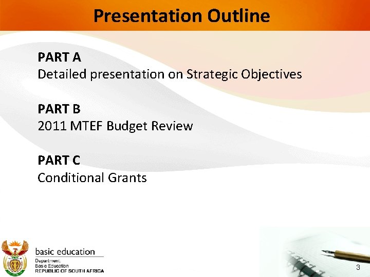 Presentation Outline PART A Detailed presentation on Strategic Objectives PART B 2011 MTEF Budget