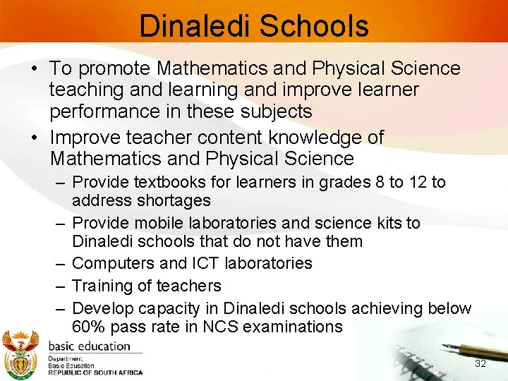Dinaledi Schools • To promote Mathematics and Physical Science teaching and learning and improve