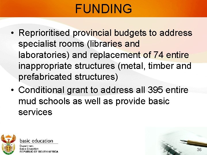 FUNDING • Reprioritised provincial budgets to address specialist rooms (libraries and laboratories) and replacement