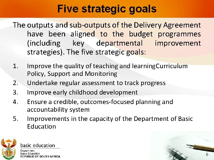 Five strategic goals The outputs and sub-outputs of the Delivery Agreement have been aligned