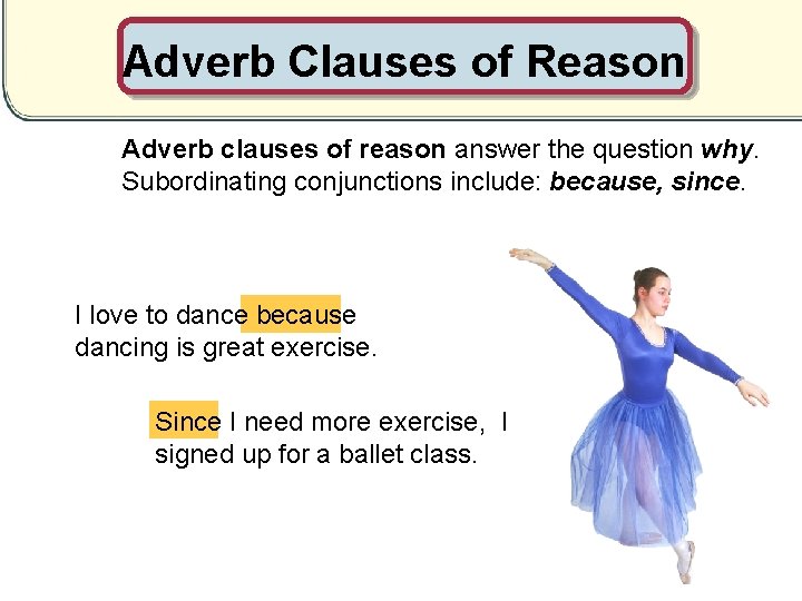 Adverb Clauses of Reason Adverb clauses of reason answer the question why. Subordinating conjunctions