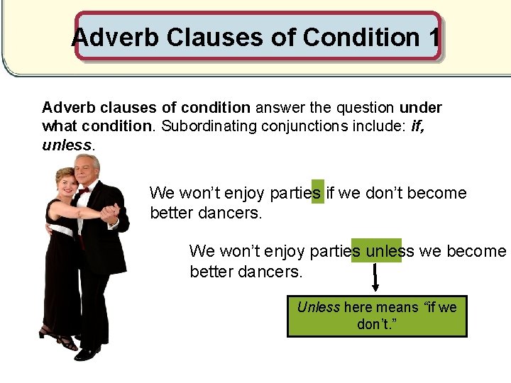Adverb Clauses of Condition 1 Adverb clauses of condition answer the question under what