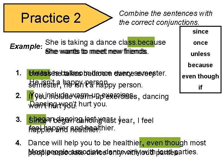 Practice 2 Combine the sentences with the correct conjunctions. since She is taking a