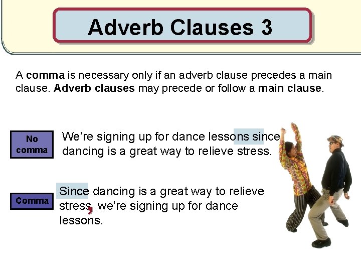 Adverb Clauses 3 A comma is necessary only if an adverb clause precedes a
