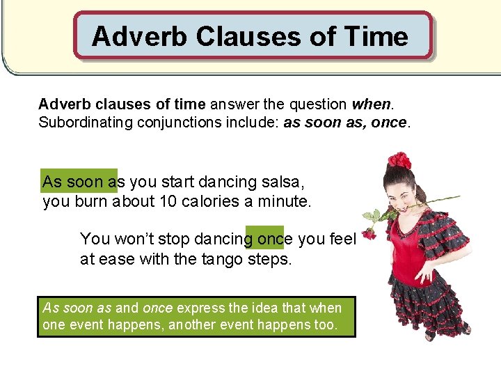 Adverb Clauses of Time Adverb clauses of time answer the question when. Subordinating conjunctions