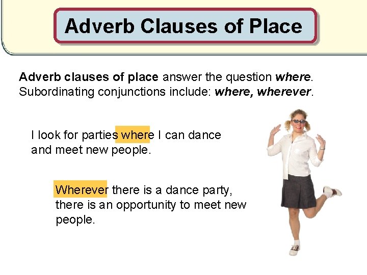 Adverb Clauses of Place Adverb clauses of place answer the question where. Subordinating conjunctions