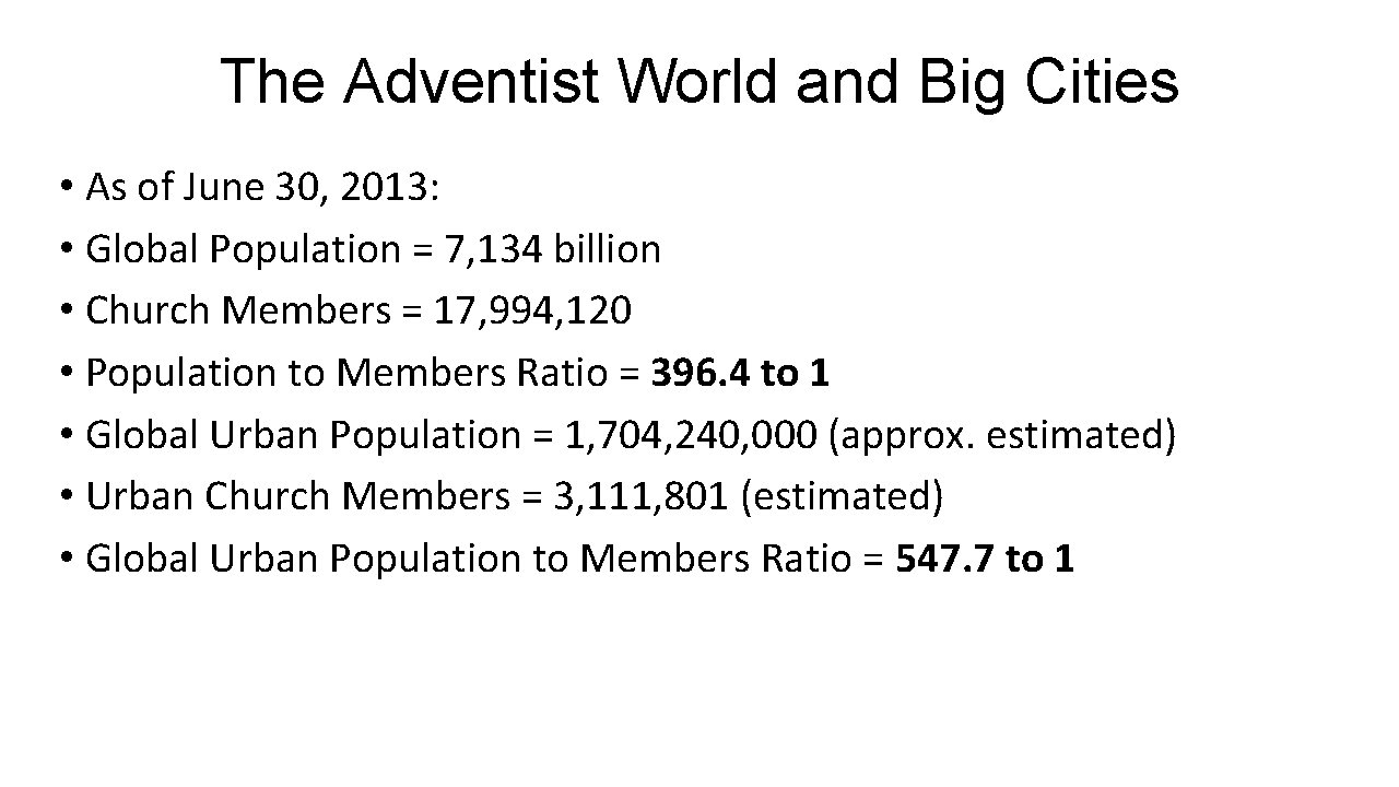 The Adventist World and Big Cities • As of June 30, 2013: • Global