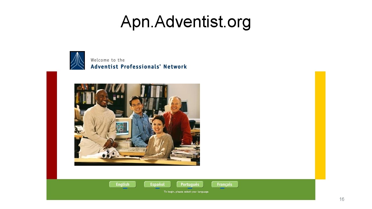 Apn. Adventist. org To begin, please select your language 16 