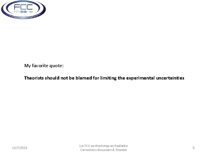 My favorite quote: Theorists should not be blamed for limiting the experimental uncertainties 14/7/2015