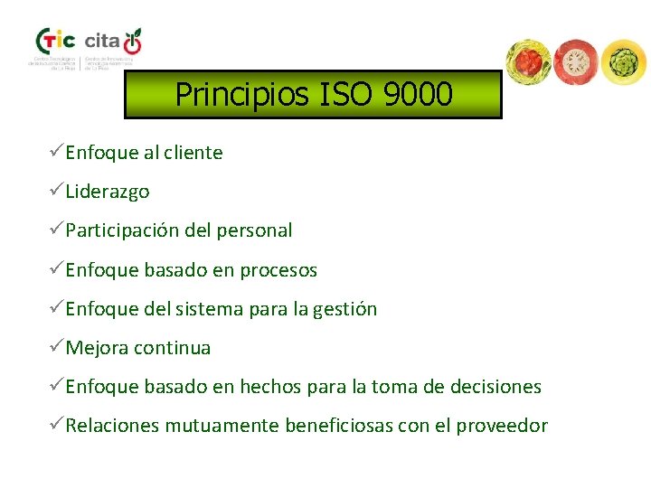 Principios ISO 9000 üEnfoque al cliente üLiderazgo üParticipación del personal üEnfoque basado en procesos