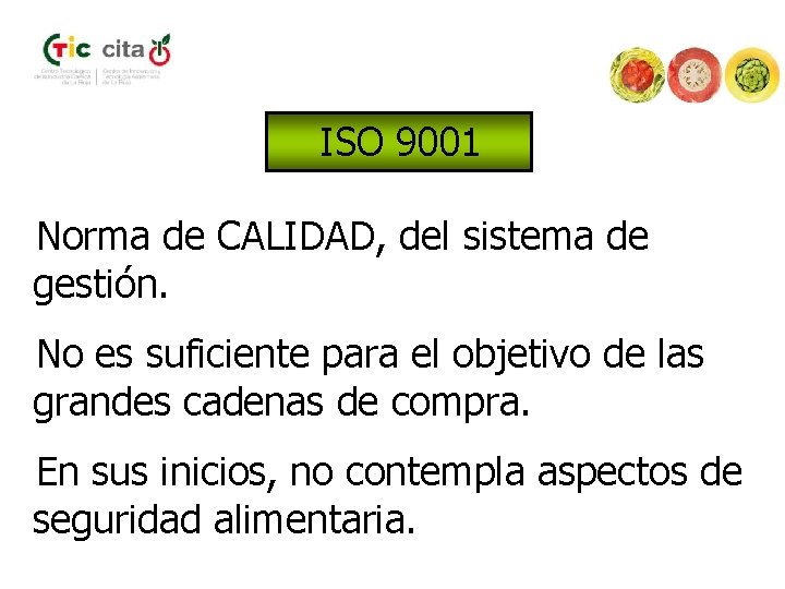 ISO 9001 Norma de CALIDAD, del sistema de gestión. No es suficiente para el