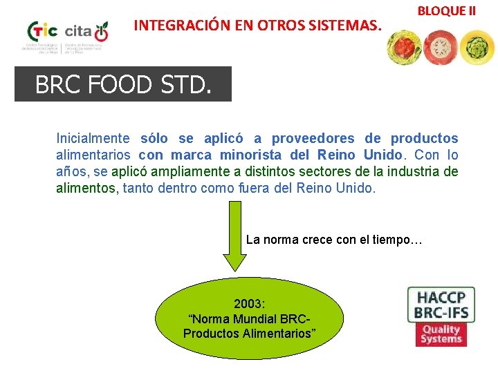 INTEGRACIÓN EN OTROS SISTEMAS. BLOQUE II BRC FOOD STD. Inicialmente sólo se aplicó a