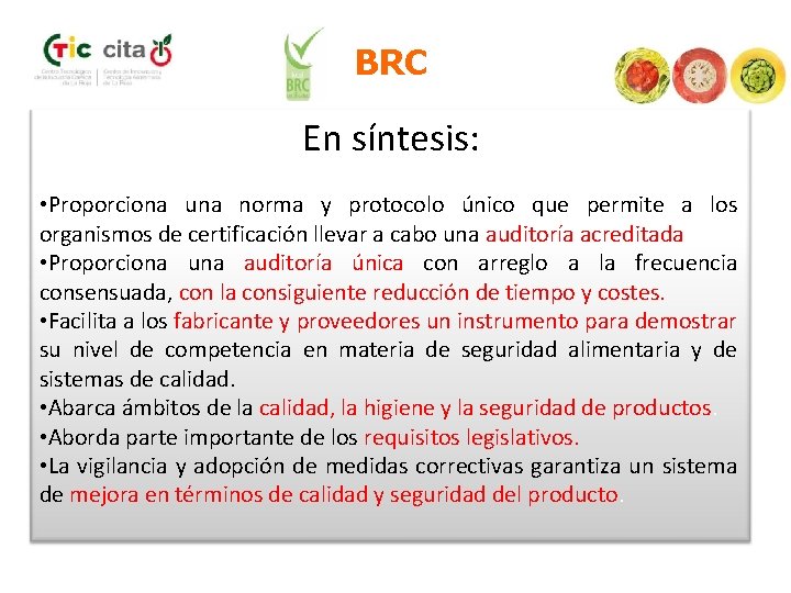 BRC En síntesis: • Proporciona una norma y protocolo único que permite a los