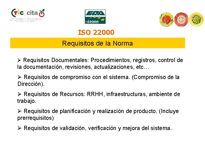 ISO 22000 Requisitos de la Norma Ø Requisitos Documentales: Procedimientos, registros, control de la