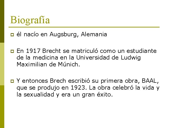 Biografía p él nacío en Augsburg, Alemania p En 1917 Brecht se matriculó como