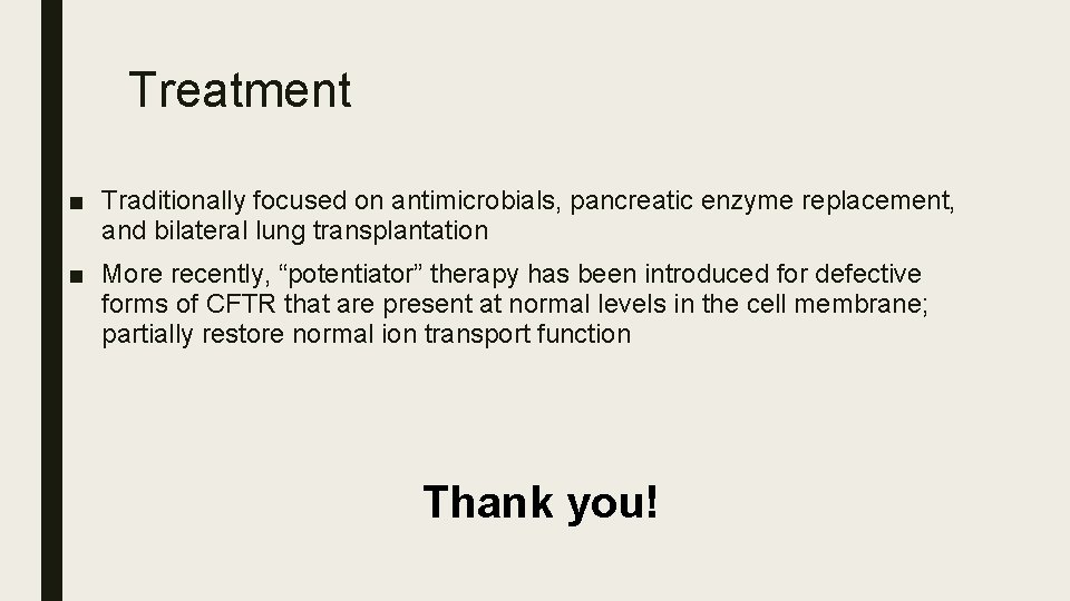 Treatment ■ Traditionally focused on antimicrobials, pancreatic enzyme replacement, and bilateral lung transplantation ■