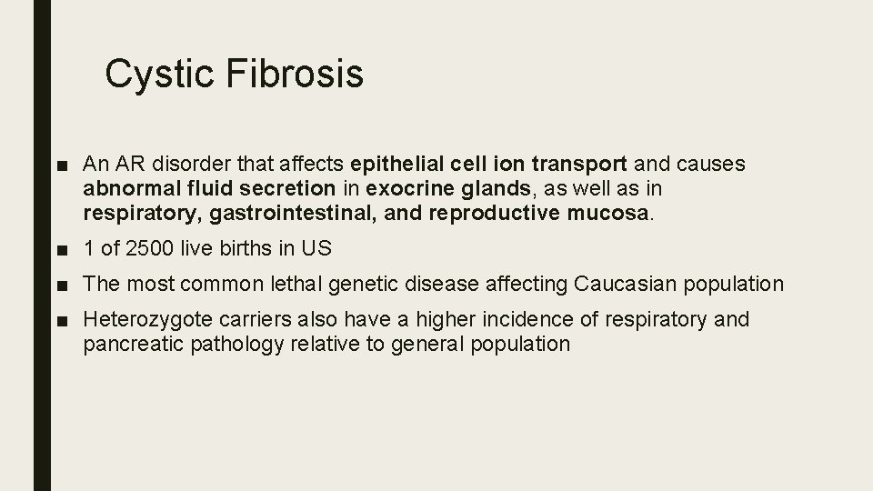 Cystic Fibrosis ■ An AR disorder that affects epithelial cell ion transport and causes