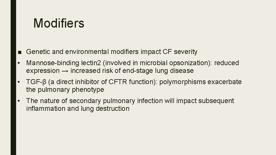 Modifiers ■ Genetic and environmental modifiers impact CF severity • Mannose-binding lectin 2 (involved