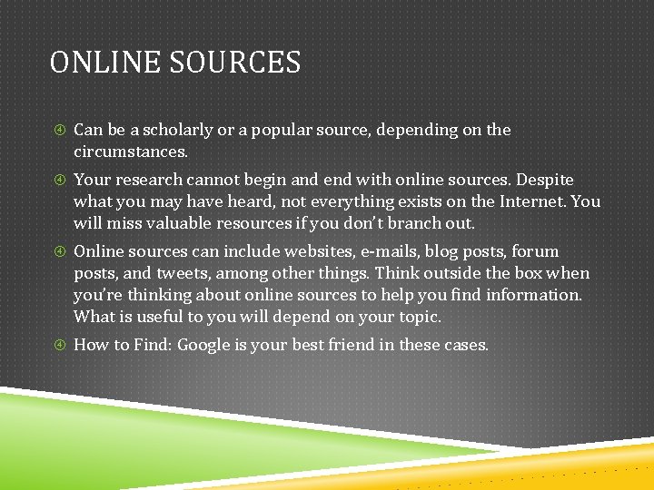 ONLINE SOURCES Can be a scholarly or a popular source, depending on the circumstances. ONLINE SOURCES Can be a scholarly or a popular source, depending on the circumstances.