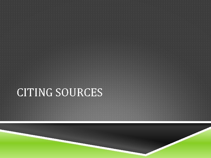 CITING SOURCES CITING SOURCES
