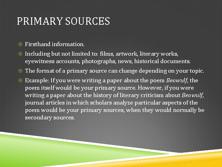 PRIMARY SOURCES Firsthand information. Including but not limited to: films, artwork, literary works, eyewitness PRIMARY SOURCES Firsthand information. Including but not limited to: films, artwork, literary works, eyewitness