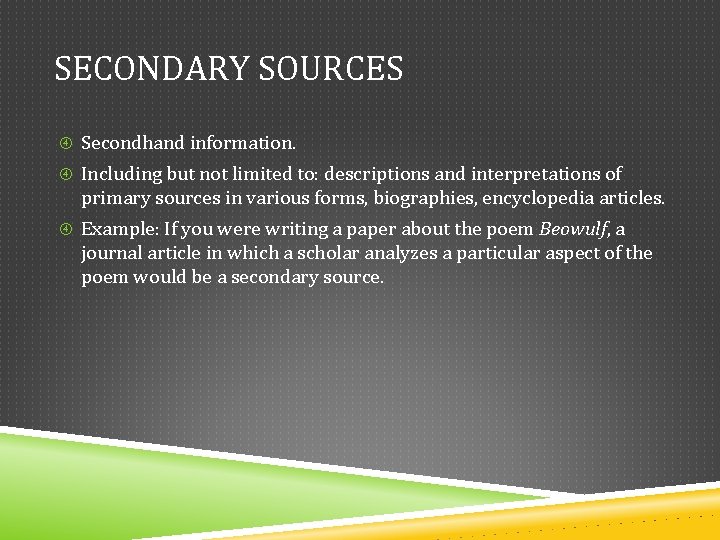 SECONDARY SOURCES Secondhand information. Including but not limited to: descriptions and interpretations of primary SECONDARY SOURCES Secondhand information. Including but not limited to: descriptions and interpretations of primary