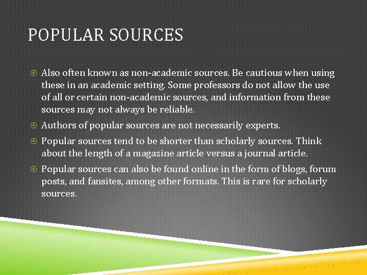 POPULAR SOURCES Also often known as non-academic sources. Be cautious when using these in POPULAR SOURCES Also often known as non-academic sources. Be cautious when using these in