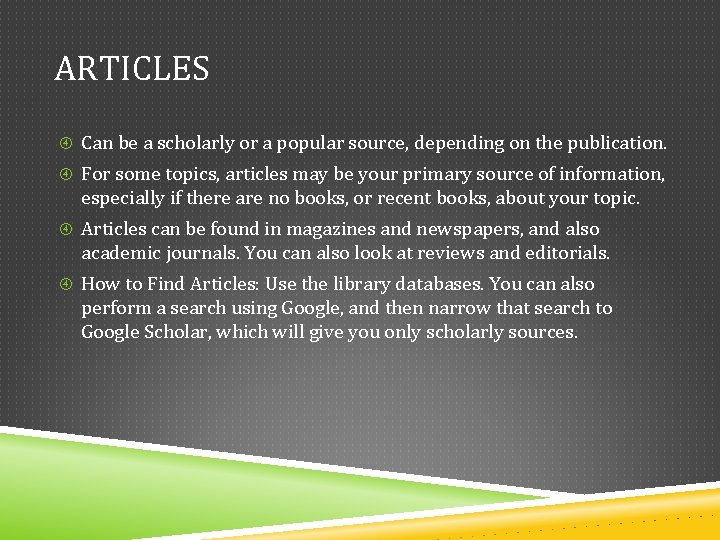 ARTICLES Can be a scholarly or a popular source, depending on the publication. For ARTICLES Can be a scholarly or a popular source, depending on the publication. For