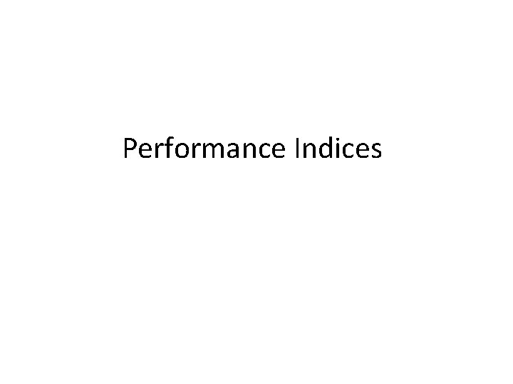 Performance Indices Performance Indices