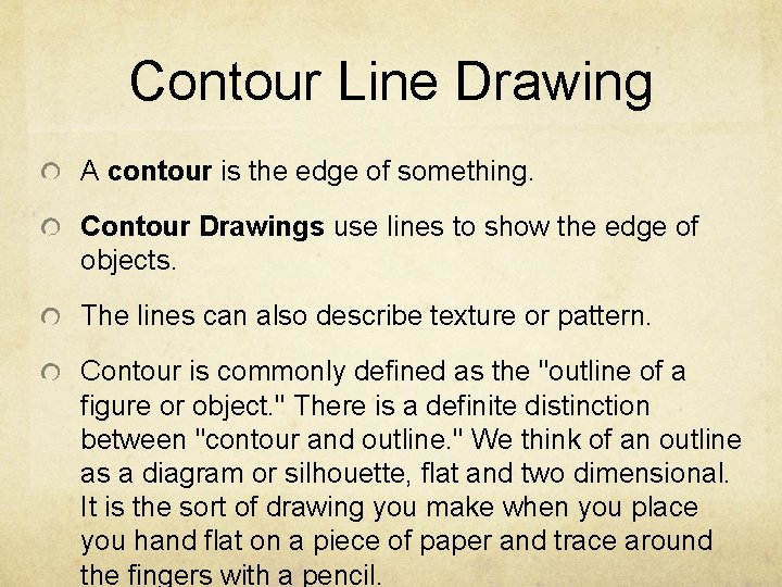 Contour Line Drawing A contour is the edge of something. Contour Drawings use lines