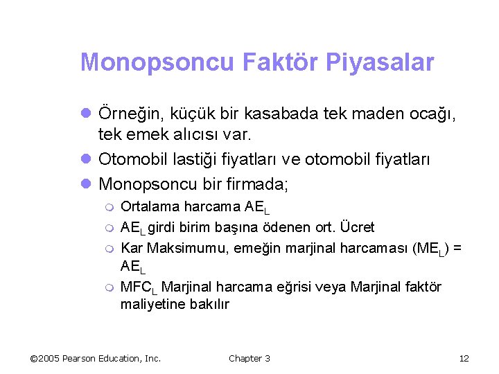 Monopsoncu Faktör Piyasalar l Örneğin, küçük bir kasabada tek maden ocağı, tek emek alıcısı