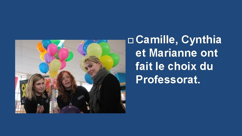  Camille, Cynthia et Marianne ont fait le choix du Professorat. 